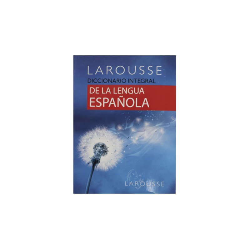 DICCIONARIO LAROUSSE INTEGRAL LENGUA ESPAÑOLA